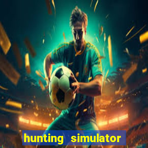 hunting simulator 4x4 dinheiro infinito download